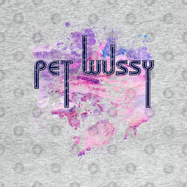 Pet wussy by PlanetJoe